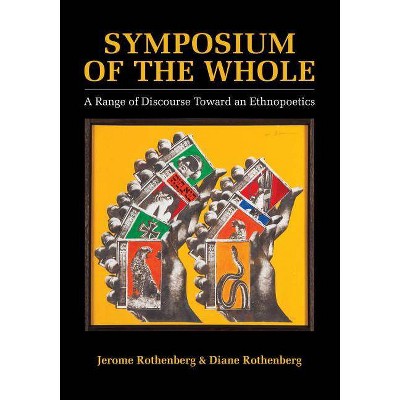 Symposium of the Whole - by  Jerome Rothenberg & Diane Rothenberg (Paperback)