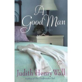 A Good Man - by  Judith Henry Wall (Paperback)
