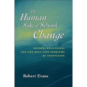 The Human Side of School Change - (Jossey-Bass Education) by  Robert Evans (Paperback) - 1 of 1