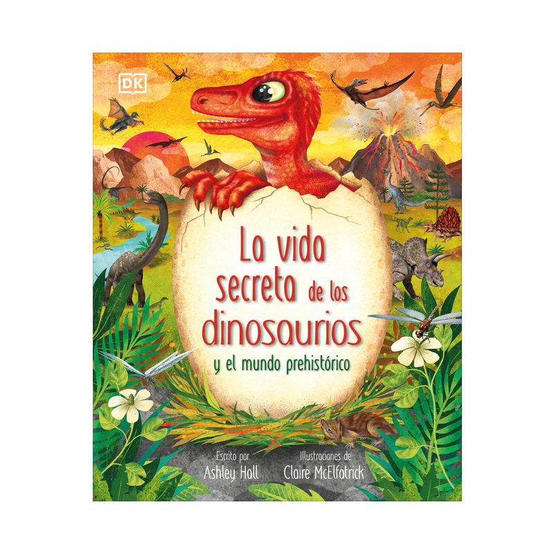 La Vida Secreta de Los Dinosaurios Y El Mundo Prehistórico (Prehistoric Worlds) - (The Magic and Mystery of the Natural World) by  Ashley Hall, 1 of 2