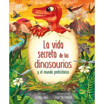 La Vida Secreta de Los Dinosaurios Y El Mundo Prehistórico (Prehistoric Worlds) - (The Magic and Mystery of the Natural World) by  Ashley Hall