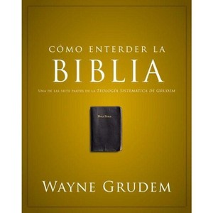 Cómo Entender La Biblia - by  Wayne A Grudem (Paperback) - 1 of 1