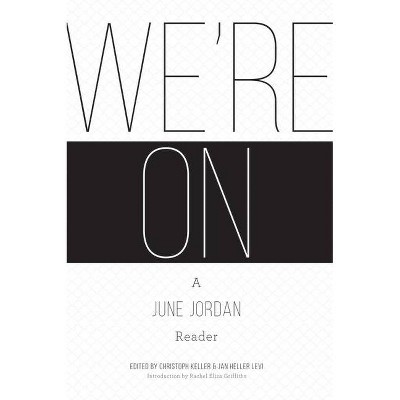 We're On: A June Jordan Reader - by  Christoph Keller & Jan Heller Levi (Paperback)