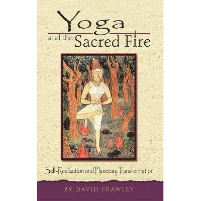 Yoga and the Sacred Fire - by  David Frawley (Paperback)