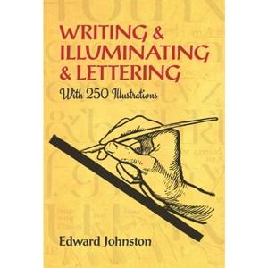 Writing & Illuminating & Lettering - (Lettering, Calligraphy, Typography) by  Edward Johnston (Paperback) - 1 of 1