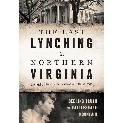 Last Lynching in Northern Virginia, The: Seeking Truth at Ra - by James Hall (Paperback)
