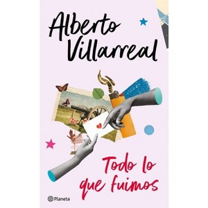 Todo Lo Que Fuimos - by  Alberto Villarreal (Paperback) - 1 of 1