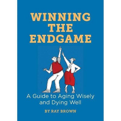 Winning the Endgame - by  Ray Brown (Paperback)