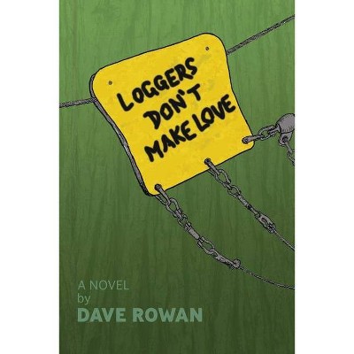 Loggers Don't Make Love - by  Dave Rowan (Paperback)