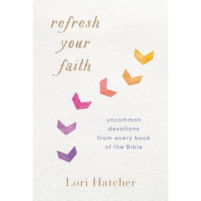 Refresh Your Faith - by  Lori Hatcher (Paperback)