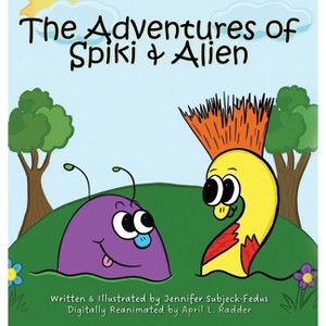 The Adventures of Spiki & Alien - by  Jennifer Subjeck-Fedus (Hardcover) - 1 of 1