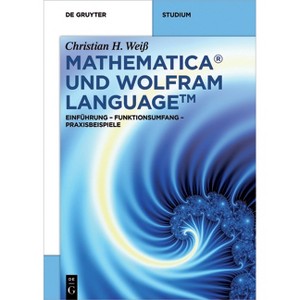 Mathematica und Wolfram Language - (De Gruyter Stem) by  Christian H Weiß (Paperback) - 1 of 1