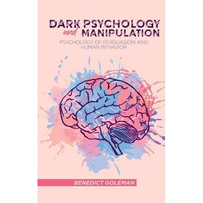 Dark Psychology and Manipulation - by  Benedict Goleman (Hardcover)