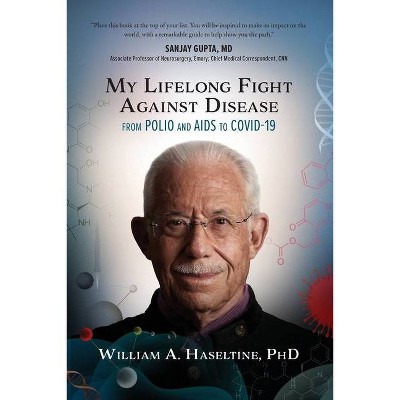 My Lifelong Fight Against Disease - by  William A Haseltine (Paperback)