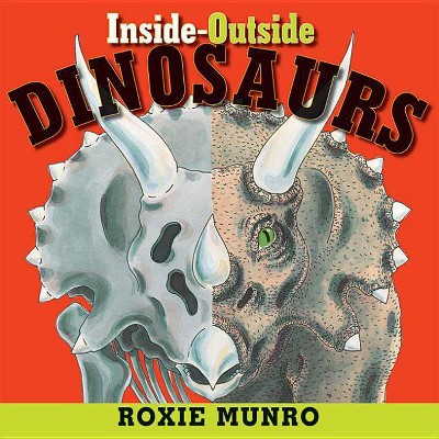 Inside-Outside Dinosaurs - by  Roxie Munro (Paperback)