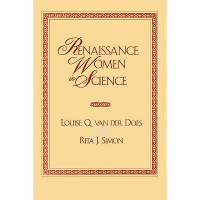 Renaissance Women in Science - by  Louise Q Van Der Does & Rita J Simon (Paperback)