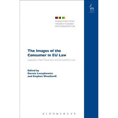 The Images of the Consumer in EU Law - (Studies of the Oxford Institute of European and Comparative) by  Dorota Leczykiewicz & Stephen Weatherill