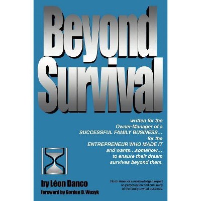 Beyond Survival, a Guide for Business Owners and Their Families - by  Leon a Danco (Paperback)