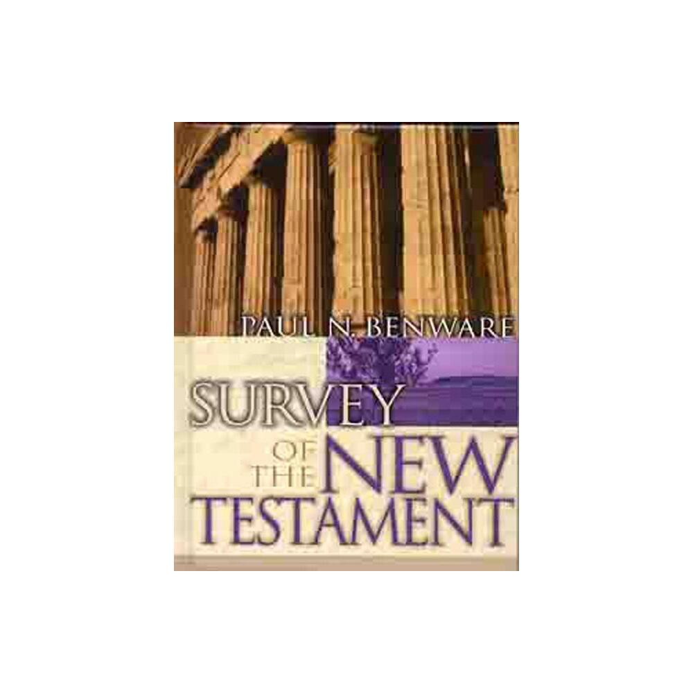 Survey of the New Testament- Student Edition - by Paul N Benware (Hardcover)