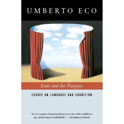 Kant and the Platypus - by  Umberto Eco (Paperback)