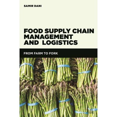 Food Supply Chain Management and Logistics - by  Samir Dani (Paperback)