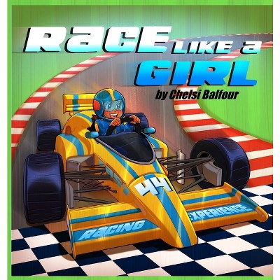 Race Like a Girl - by  Chelsi Balfour (Hardcover)