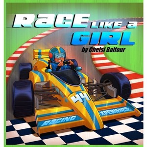 Race Like a Girl - by  Chelsi Balfour (Hardcover) - 1 of 1