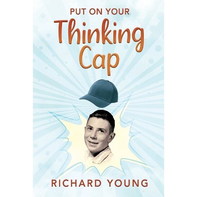 Put On Your Thinking Cap - by  Richard Young (Paperback)