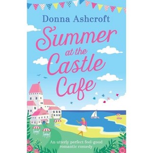 Summer at the Castle Cafe - by  Donna Ashcroft (Paperback) - 1 of 1