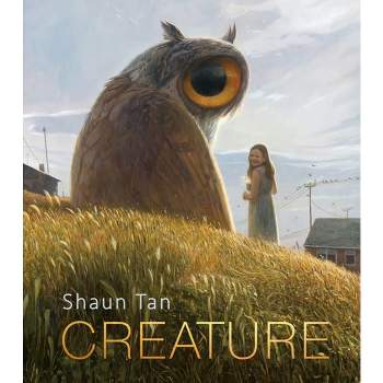 Creature - by  Shaun Tan (Hardcover)