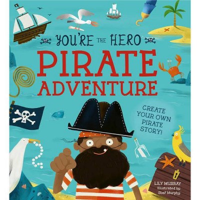 You're the Hero: Pirate Adventure - (Let's Tell a Story) by  Lily Murray (Paperback)