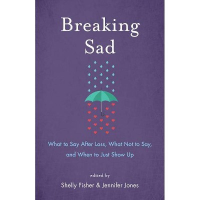 Breaking Sad - by  Shelly Fisher & Jennifer Jones (Paperback)