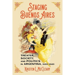 Staging Buenos Aires - (Pitt Latin American) by  Kristen L McCleary (Hardcover) - 1 of 1