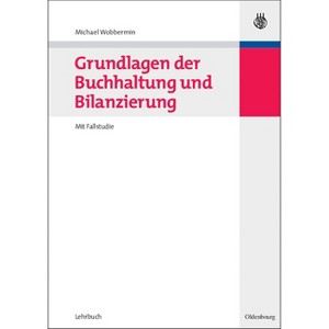 Grundlagen der Buchhaltung und Bilanzierung - by  Michael Wobbermin (Paperback) - 1 of 1