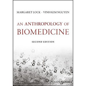 An Anthropology of Biomedicine - 2nd Edition by  Margaret M Lock & Vinh-Kim Nguyen (Paperback) - 1 of 1
