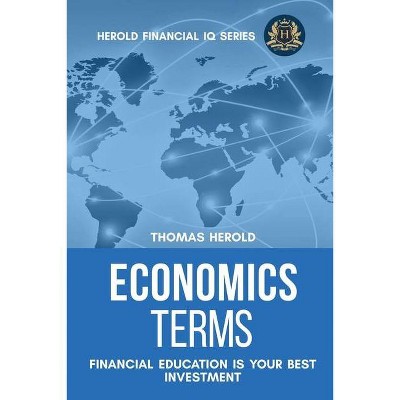 Economics Terms - Financial Education Is Your Best Investment - (Financial IQ) by  Thomas Herold (Paperback)