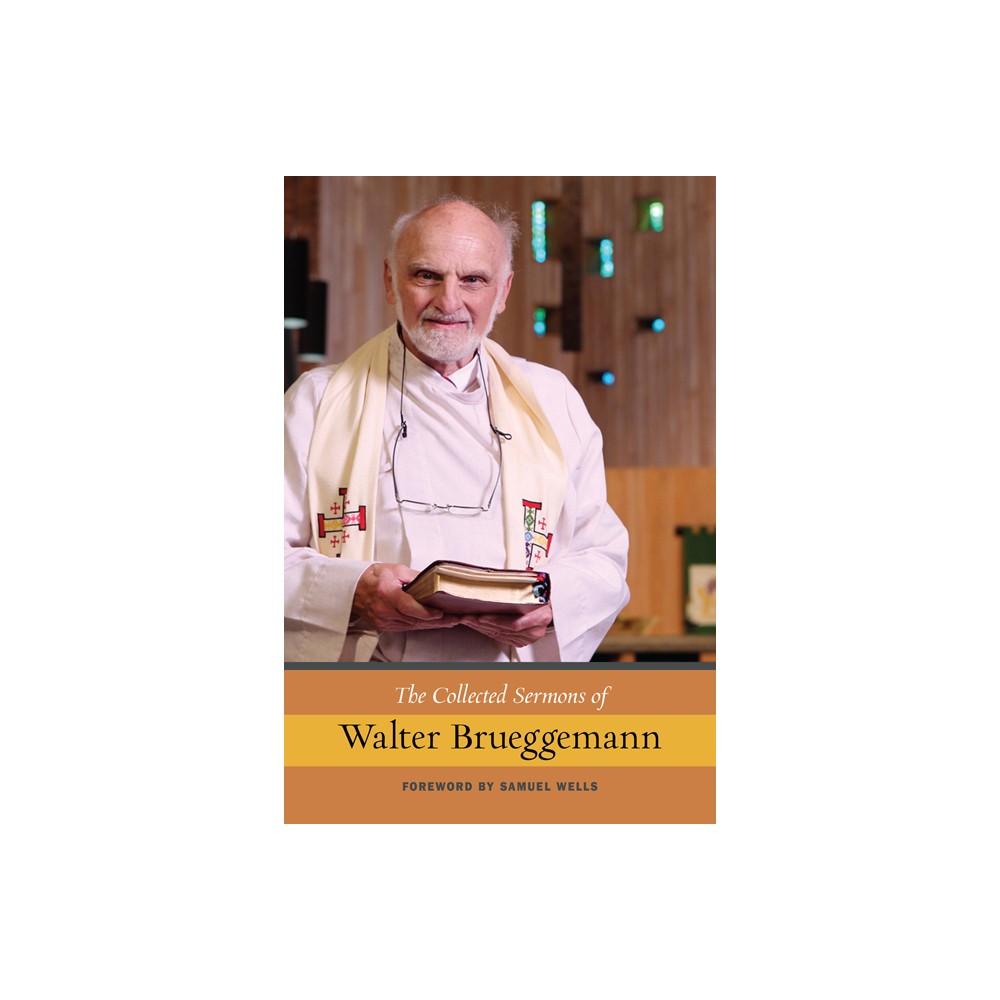 The Collected Sermons of Walter Brueggemann - (Paperback)