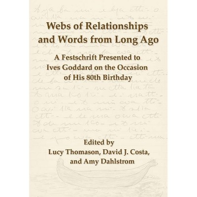 Webs of Relationships and Words from Long Ago - by  Lucy Thomason & David J Costa & Amy Dahlstrom (Hardcover)