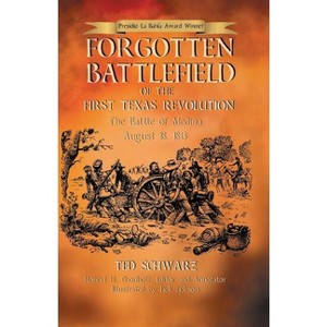 Forgotten Battlefield of the First Texas Revolution - Annotated by  Ted Schwarz (Paperback) - 1 of 1