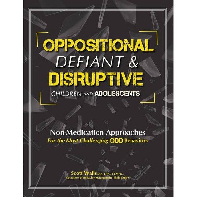 Oppositional, Defiant & Disruptive Children and Adolescents - by  Scott Walls (Paperback)