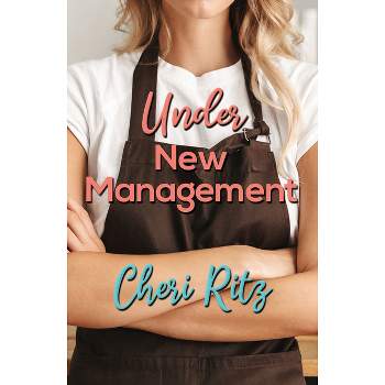 Under New Management - by  Cheri Ritz (Paperback)