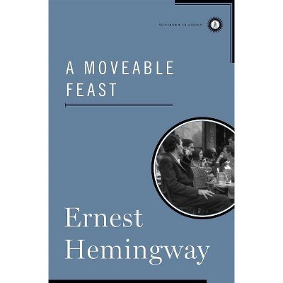 A Moveable Feast - (Scribner Classics) by  Ernest Hemingway (Hardcover)