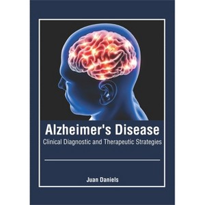 Alzheimer's Disease: Clinical Diagnostic and Therapeutic Strategies - by  Juan Daniels (Hardcover) - 1 of 1