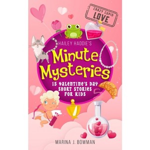 Hailey Haddie's Minute Mysteries Crazy Cupid Love - by  Marina J Bowman (Paperback) - 1 of 1