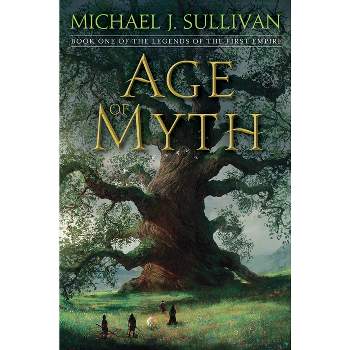 Age of Myth - (Legends of the First Empire) by Michael J Sullivan