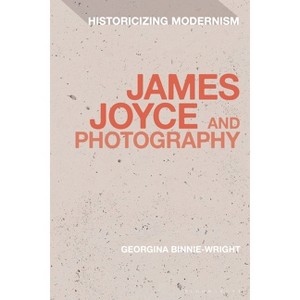 James Joyce and Photography - (Historicizing Modernism) by  Georgina Binnie-Wright (Paperback) - 1 of 1