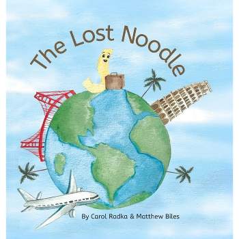 The Lost Noodle - by  Carol Radka & Matthew Biles (Hardcover)