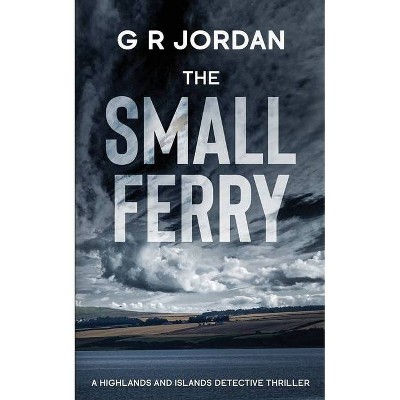 The Small Ferry - (Highlands and Islands Detective) by  G R Jordan (Paperback)