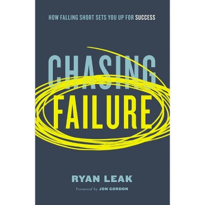 Chasing Failure - by  Ryan Leak (Paperback)
