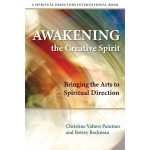 Awakening the Creative Spirit - by  Christine Valters Paintner & Betsey Beckman (Paperback) - 1 of 1